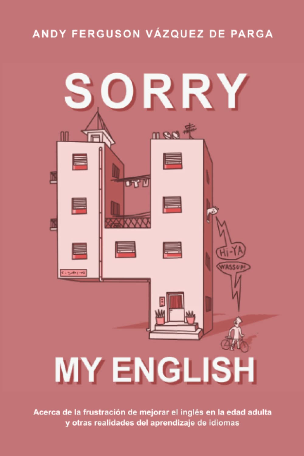 Libro: Sorry 4 My English: Acerca de la frustración de mejorar el inglés en la edad adulta y otras realidades del aprendizaje de idiomas
