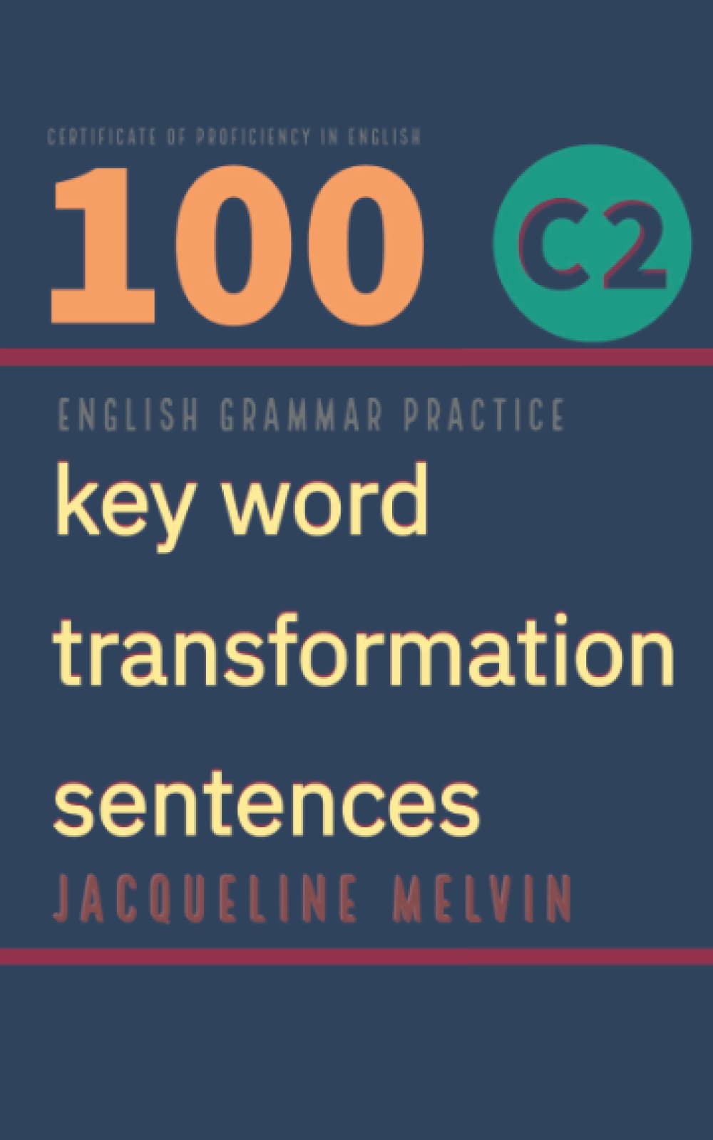 Libro: English Grammar Practice - Certificate in Proficiency of English: 100 C2 key word transformation sentences
