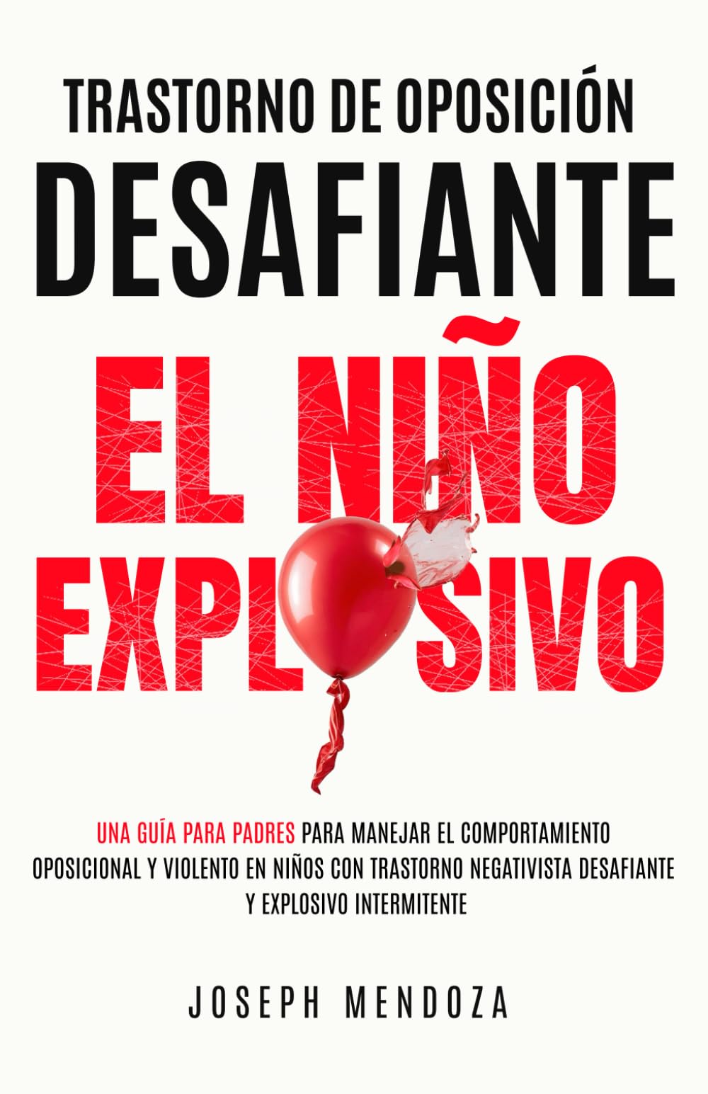 Libro: Trastorno de Oposición Desafiante El Niño Explosivo: Una Guía para Padres para Manejar el Comportamiento Oposicional y Violento en Niños con Trastorno Negativista Desafiante y Explosivo Intermitente