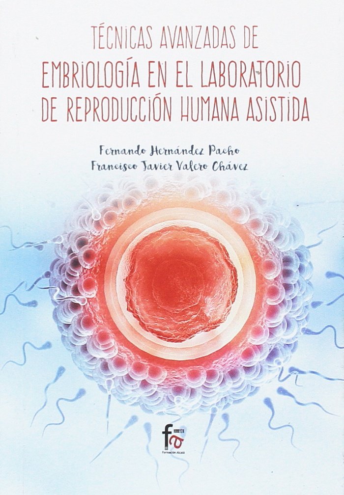 Libro: TÉCNICAS AVANZADAS EN EMBRIOLOGÍA EN EL LABORATORIO DE REPRODUCCIÓN HUMANA ASISTIDA