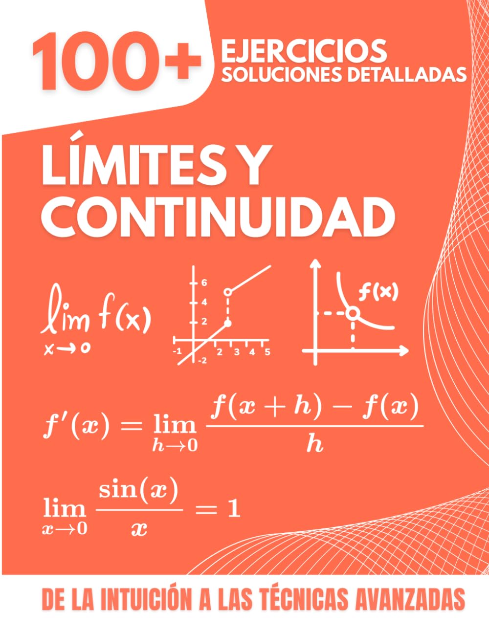 Libro: LÍMITES Y CONTINUIDAD: 100+ Ejercicios con Soluciones Detalladas | De la Intuición a las Técnicas Avanzadas para Bachillerato y Primer Año de Universidad