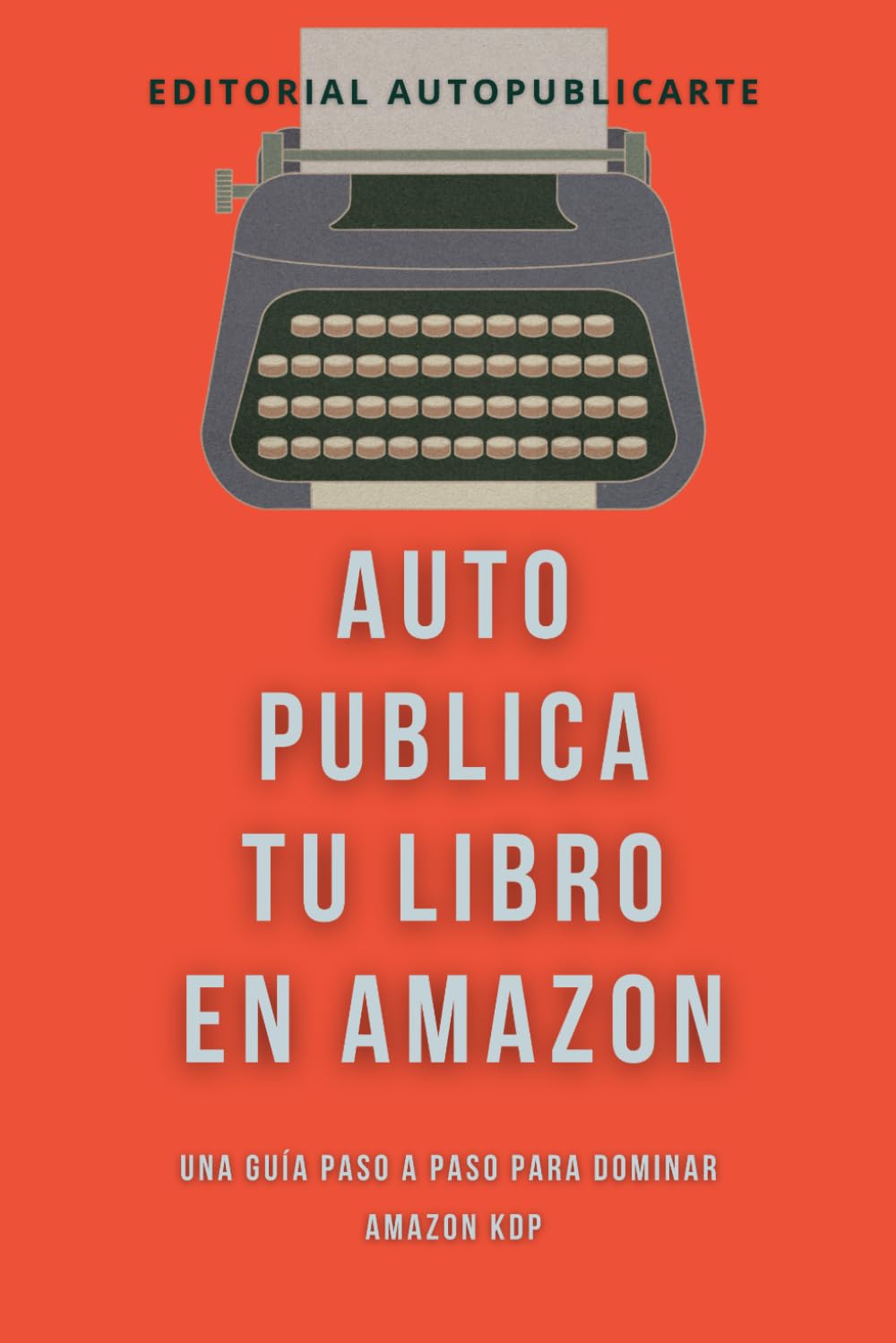 Libro: Auto publica tu libro en Amazon: Una guía paso a paso para dominar Amazon KDP (Spanish Edition)