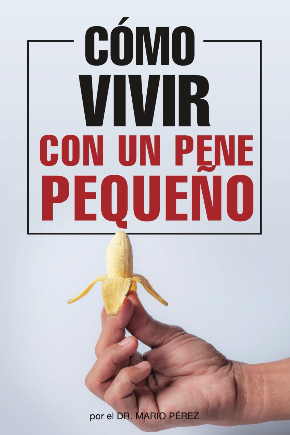 Libro: Cómo Vivir con un Pene Pequeño: Divertido Cuaderno de Regalo para Adultos Disfrazado como Libro de Bolsillo Real: | Idea de Regalo para Hombres, Esposo, Hermano, Él (Spanish Edition)
