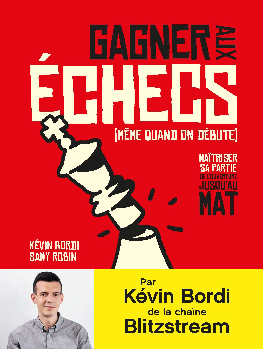 Libro: Gagner aux échecs (même quand on débute): Maîtriser sa partie de l'ouverture jusqu'au mat
