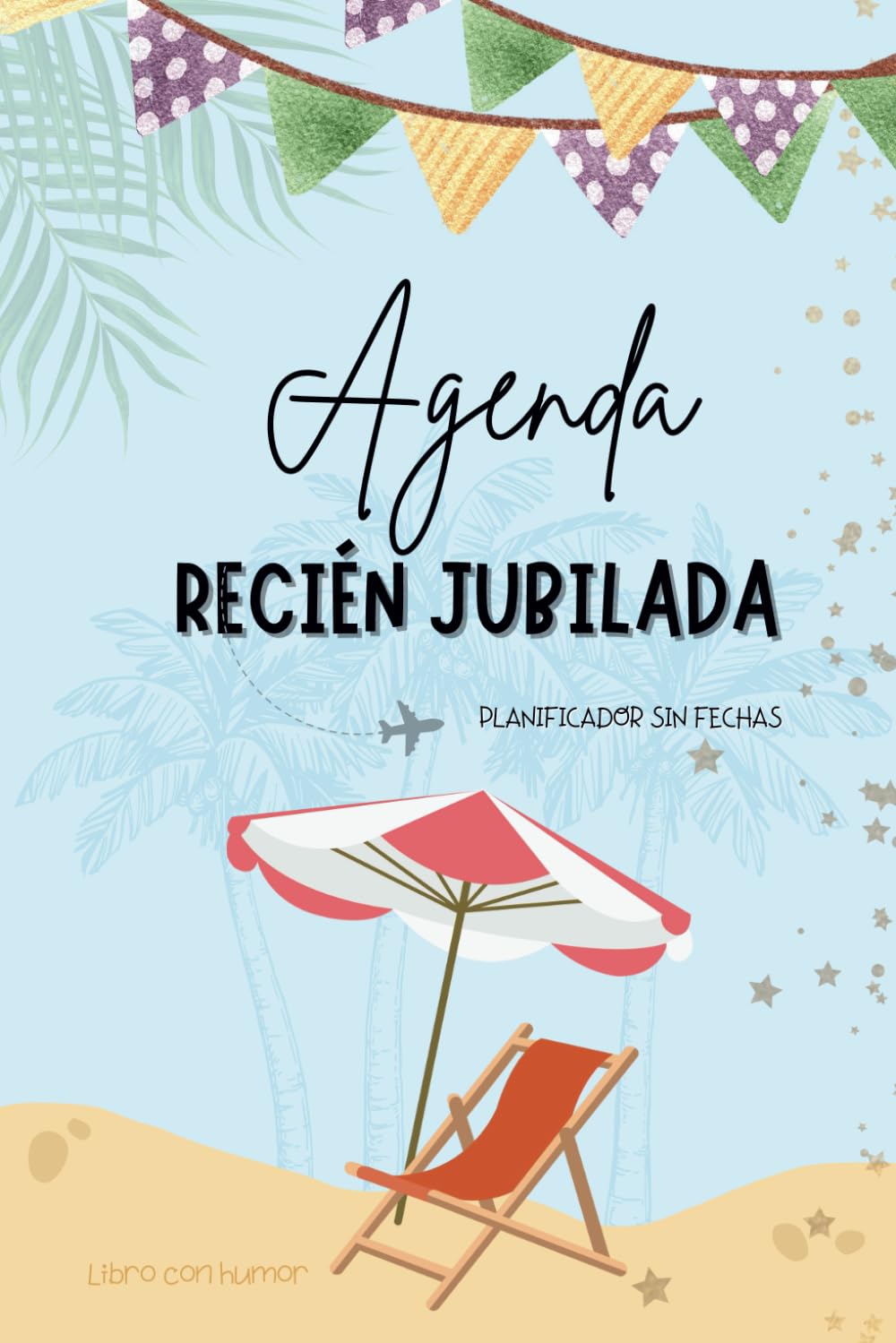 Libro: Recién jubilada: Agenda Planificador Sin fecha - Semana vista - Cuaderno diario - Tapa blanda - A color - Español - Regalo original y divertido (Spanish Edition)