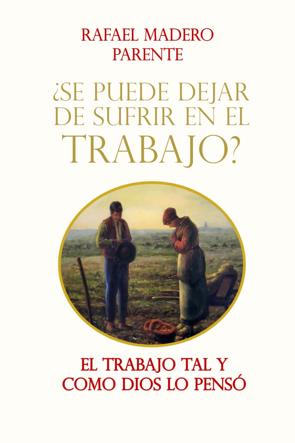 Libro: El Trabajo tal y como Dios lo pensó: ¿Se puede dejar de sufrir en el trabajo? (Spanish Edition)