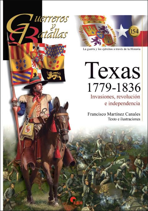 Libro: TEXAS 1779-1836: INVASIONES, REVOLUCIÓN E INDEPENDENCIA: 154 (GUERREROS Y BATALLAS)
