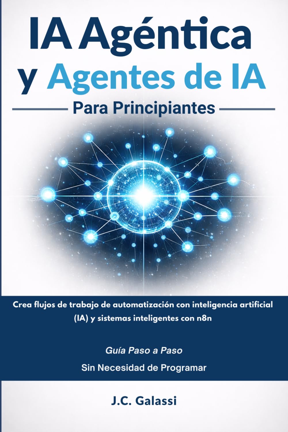 IA Agéntica y Agentes de IA para Principiantes: Crea flujos de trabajo de automatización con inteligencia artificial (IA) y sistemas inteligentes con n8n: guía paso a paso, sin necesidad de programar
