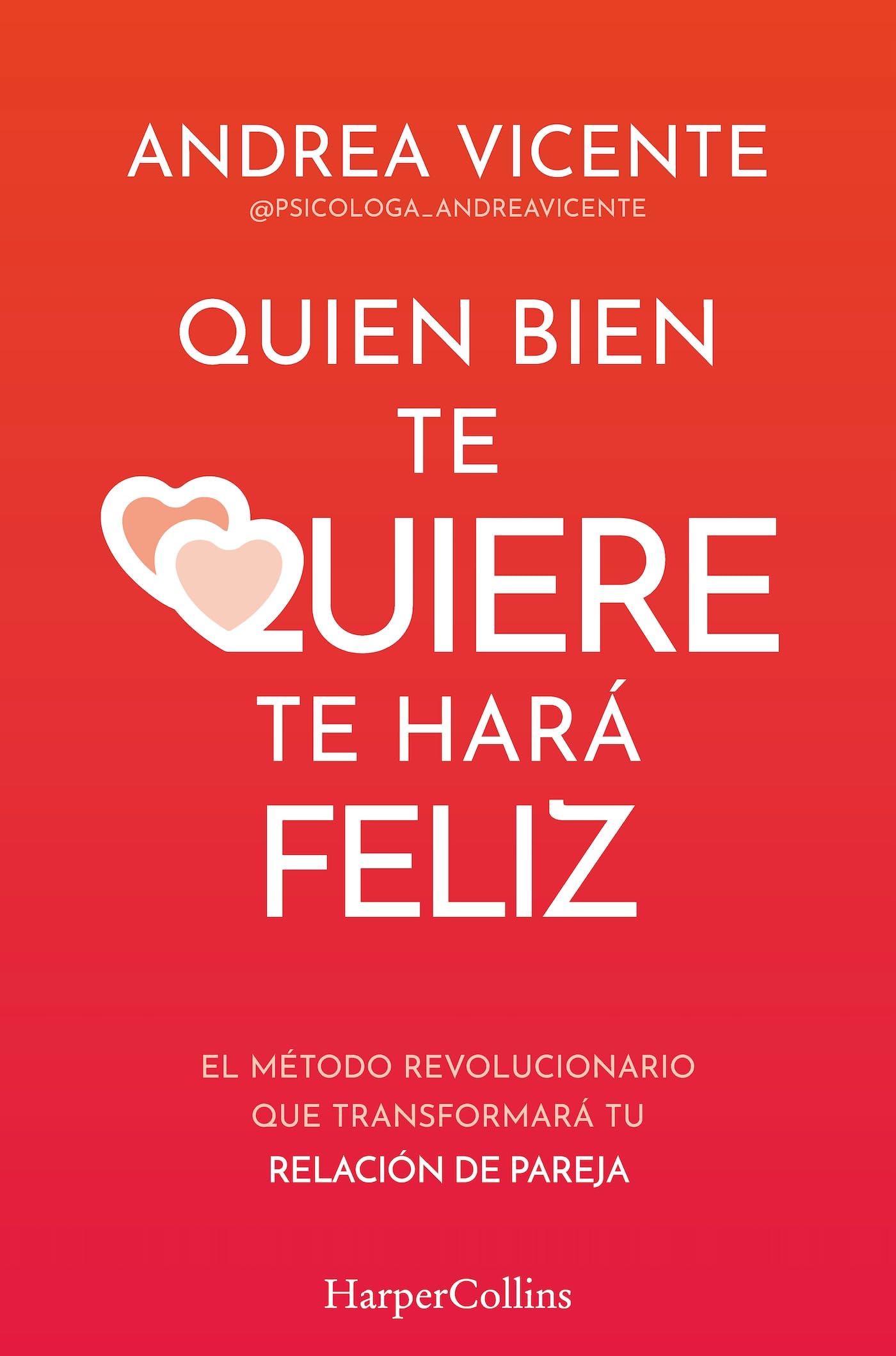 Libro: Quien bien te quiere te hará feliz: El método revolucionario que transformará tu relación de pareja (HARPERCOLLINS NF)