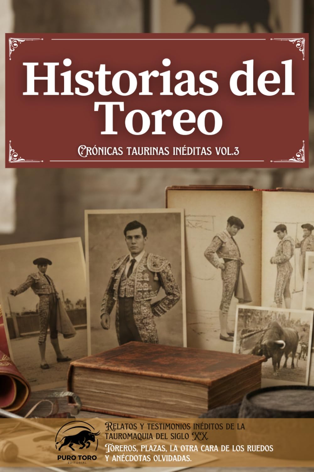 Libro: Historias del toreo. Crónicas taurinas inéditas: Relatos y testimonios inéditos de la tauromaquia del siglo XX. Toreros, plazas, la otra cara de los ruedos y anécdotas olvidadas. (Universo Taurino)