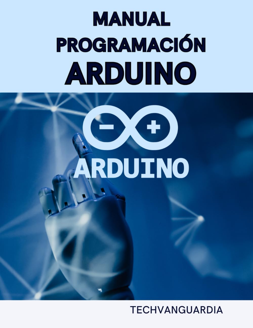 Libro: MANUAL PROGRAMACIÓN ARDUINO: GUÍA INICIACIÓN PROGRAMACIÓN Y PROYECTOS ARDUINO