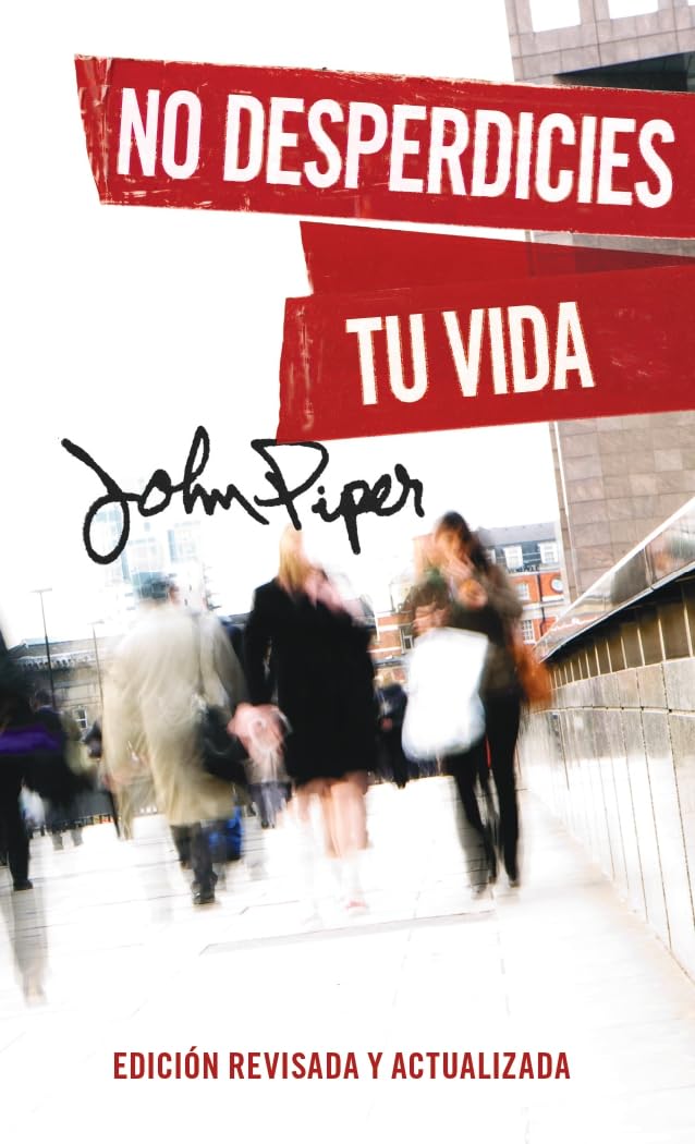 Libro: No desperdicies tu vida, Edición revisada y actualizada (Don't Waste Your Life: Revised Edition) (Spanish Edition)