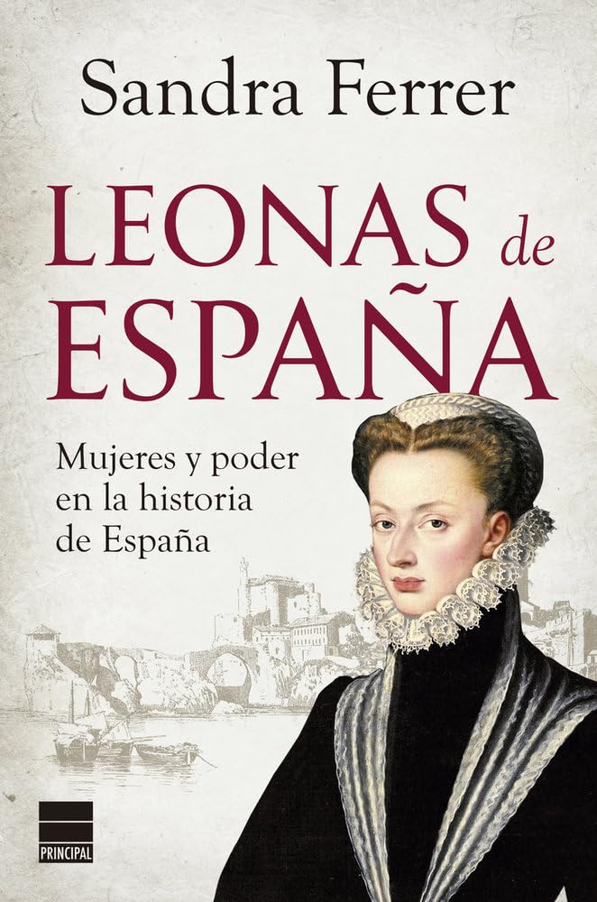 Libro: Leonas de España: Mujeres y poder en la historia de España (Principal Historia)