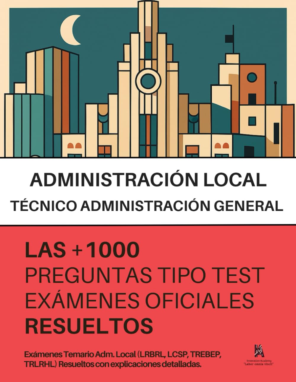 Libro: Oposiciones ADMINISTRACIÓN LOCAL: RESUELTAS Paso a Paso +1000 PREGUNTAS tipo TEST de exámenes oficiales de Técnico de Administración General_ A1 de Ayuntamientos