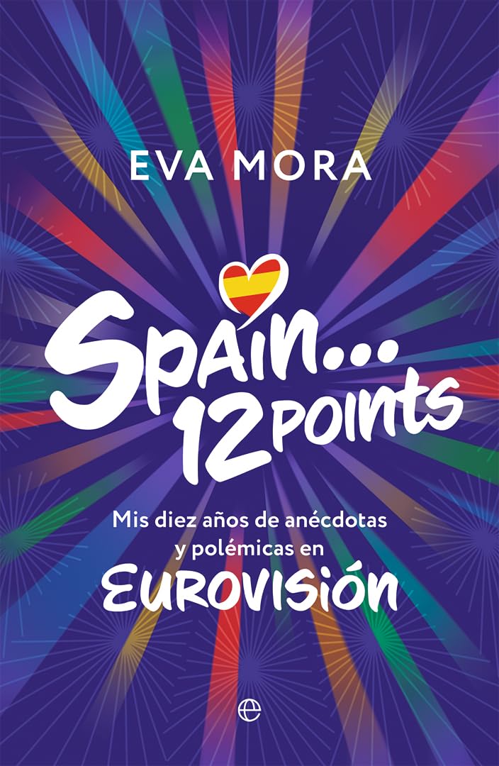 Spain... 12 points: Mis diez años de anécdotas y polémicas en EUROVISIÓN