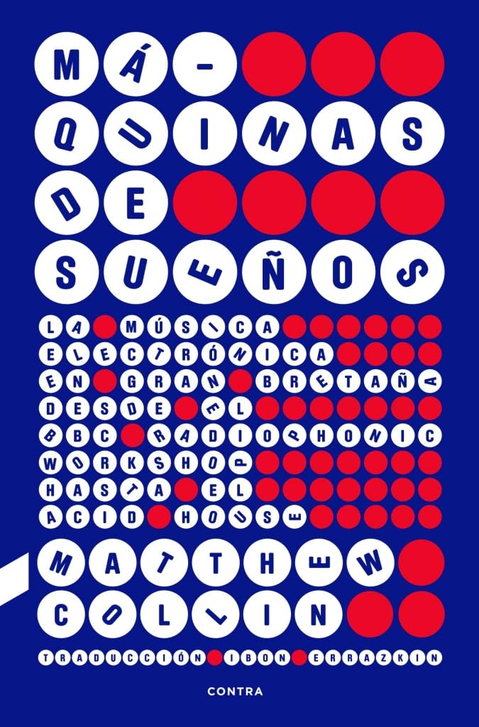Libro: Máquinas de sueños: La música electrónica en Gran Bretaña desde el BBC Radiophonic Workshop hasta el acid house (CONTRA)