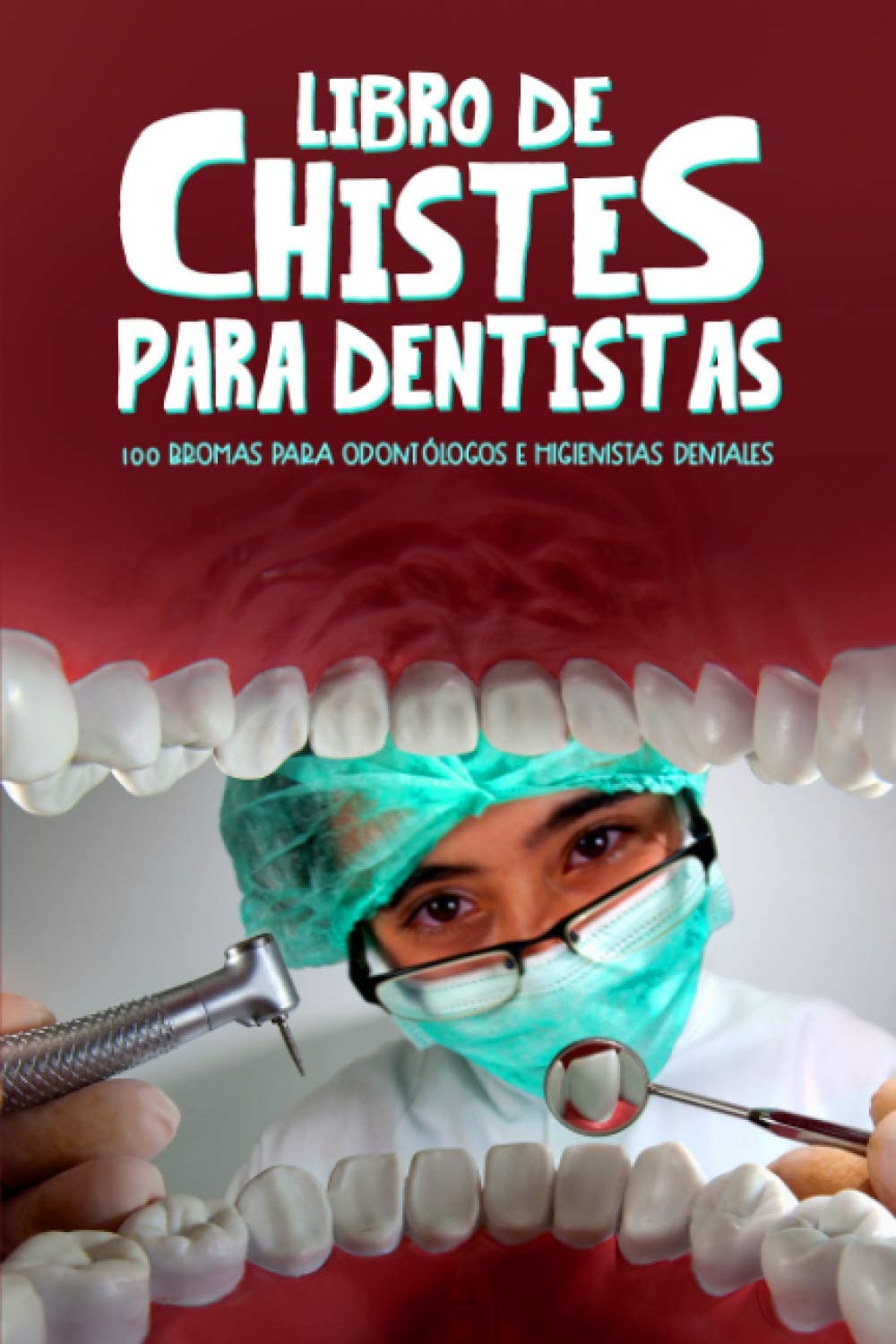 Libro de chistes para dentistas: 100 bromas para odontólogos e higienistas dentales