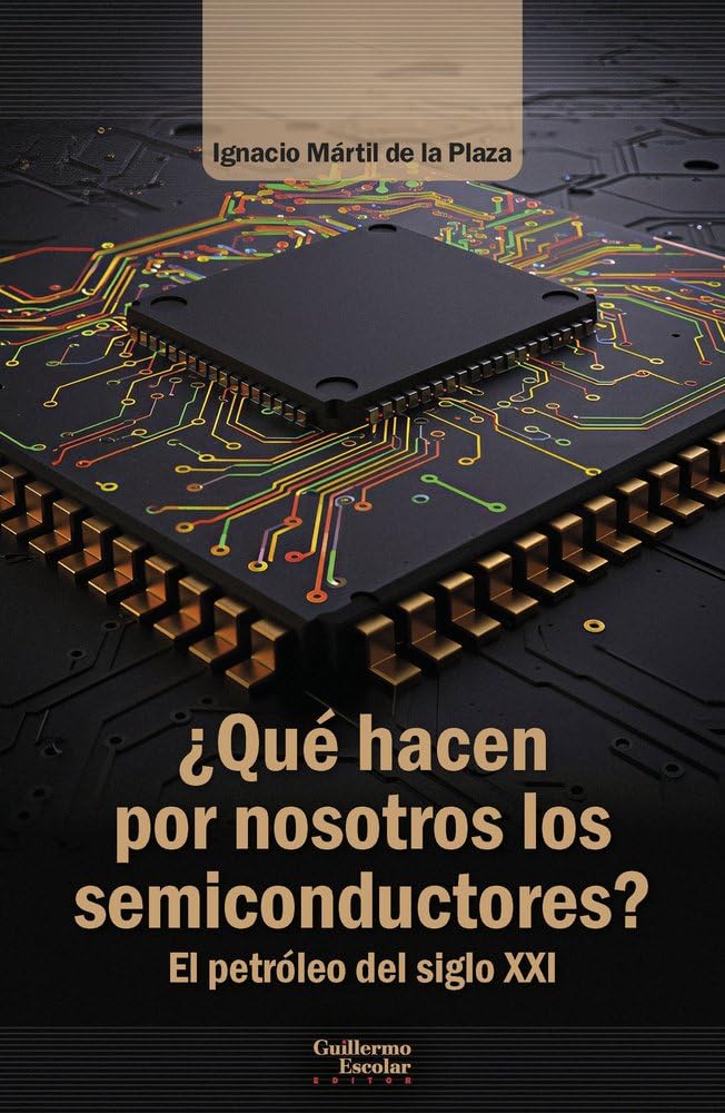 Libro: ¿Qué hacen por nosotros los semiconductores?: El petróleo del siglo XXI (Análisis y crítica)