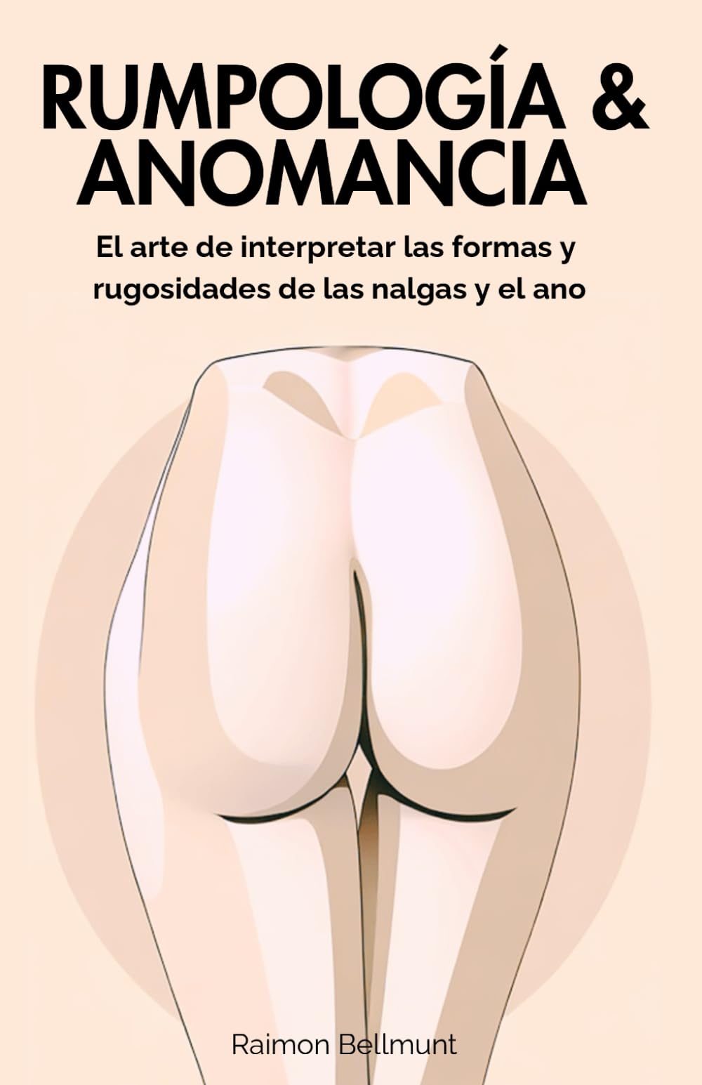 Libro: Rumpología & Anomancia: El arte de interpretar las formas y rugosidades de las nalgas y el ano (Mancias sexuales y otras artes adivinatorias) (Spanish Edition)