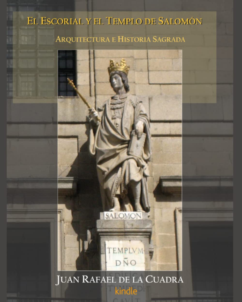 Libro: El Escorial y el Templo de Salomón: Arquitectura e Historia Sagrada. Nuevas consideraciones a la idea y el enigma de El Escorial (Spanish Edition)