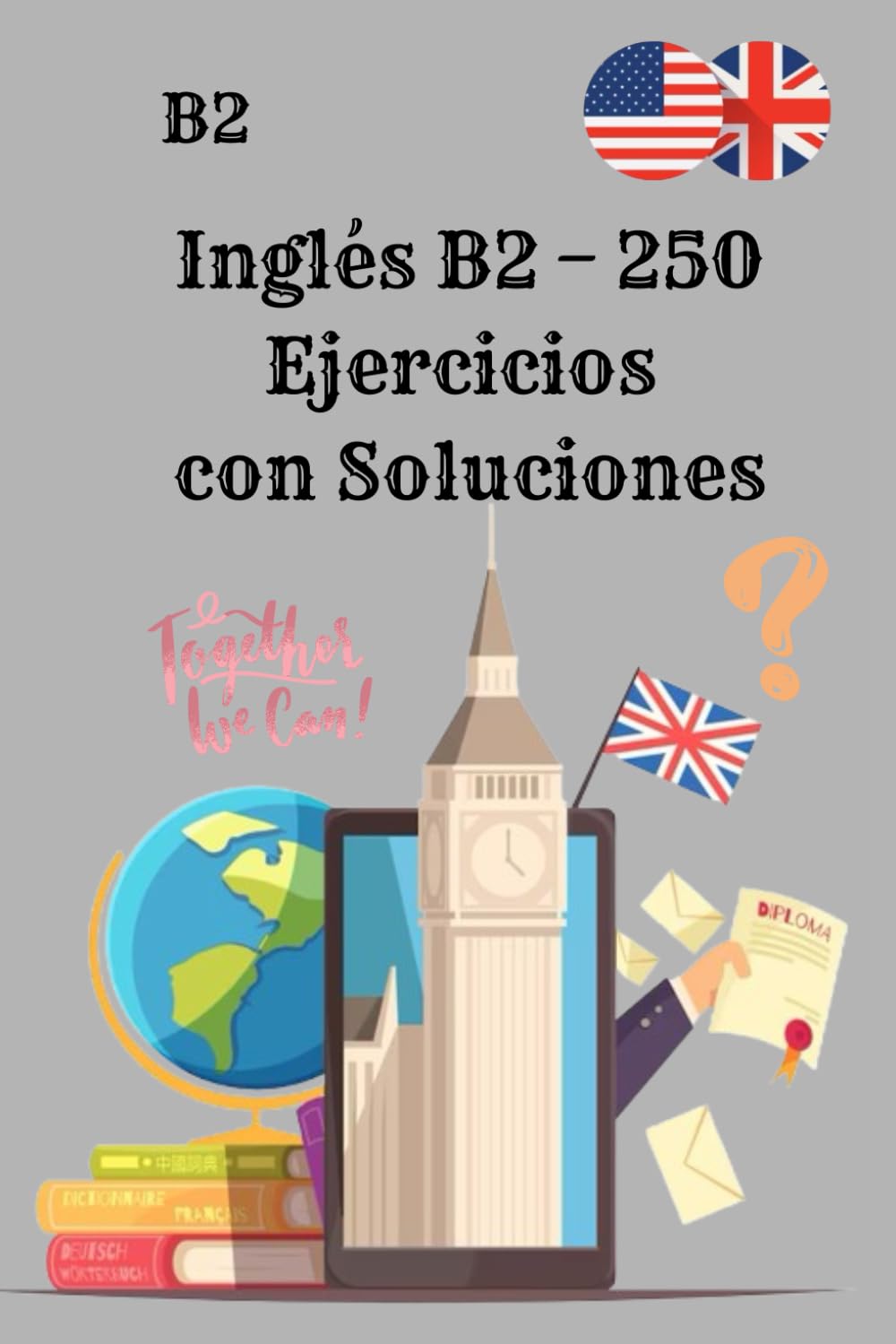 Libro: Inglés B2 – 250 Ejercicios con Soluciones: El libro de ejercicios definitivo para dominar la gramática y las habilidades del inglés B2con Soluciones paso a paso
