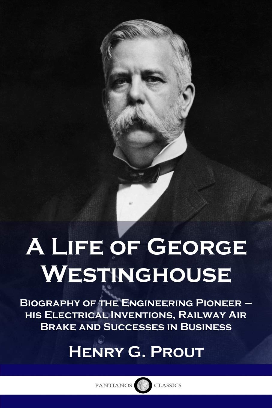Libro: A Life of George Westinghouse: Biography of the Engineering Pioneer - his Electrical Inventions, Railway Air Brake and Successes in Business