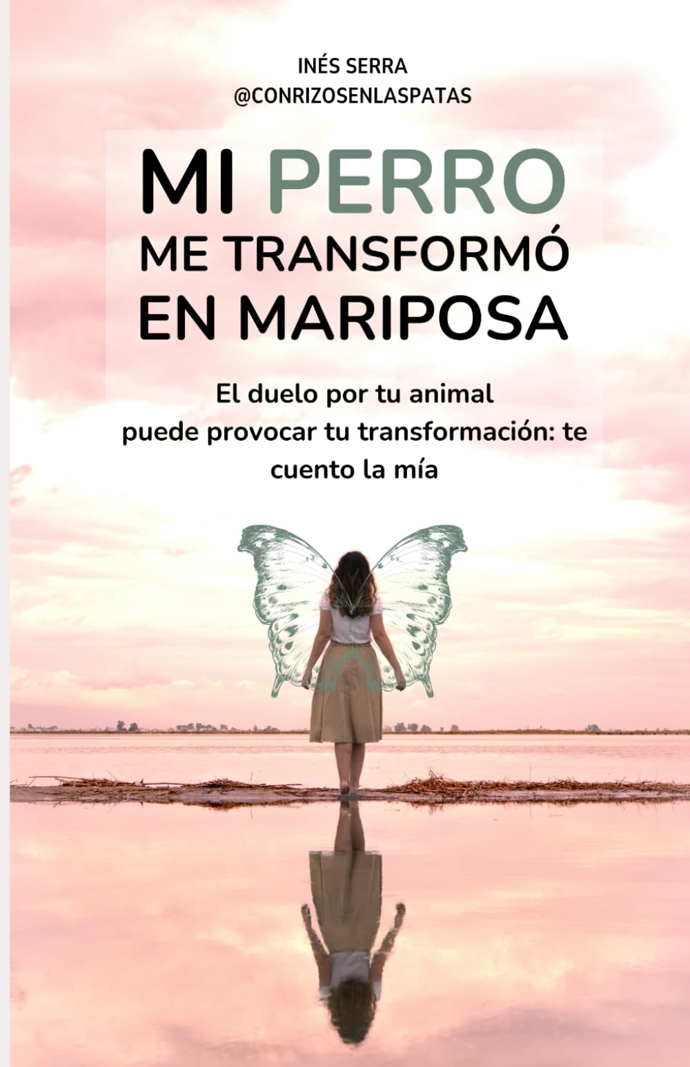 Libro: Mi perro me transformó en Mariposa: El duelo por tu animal puede provocar tu transformación: te cuento la mía