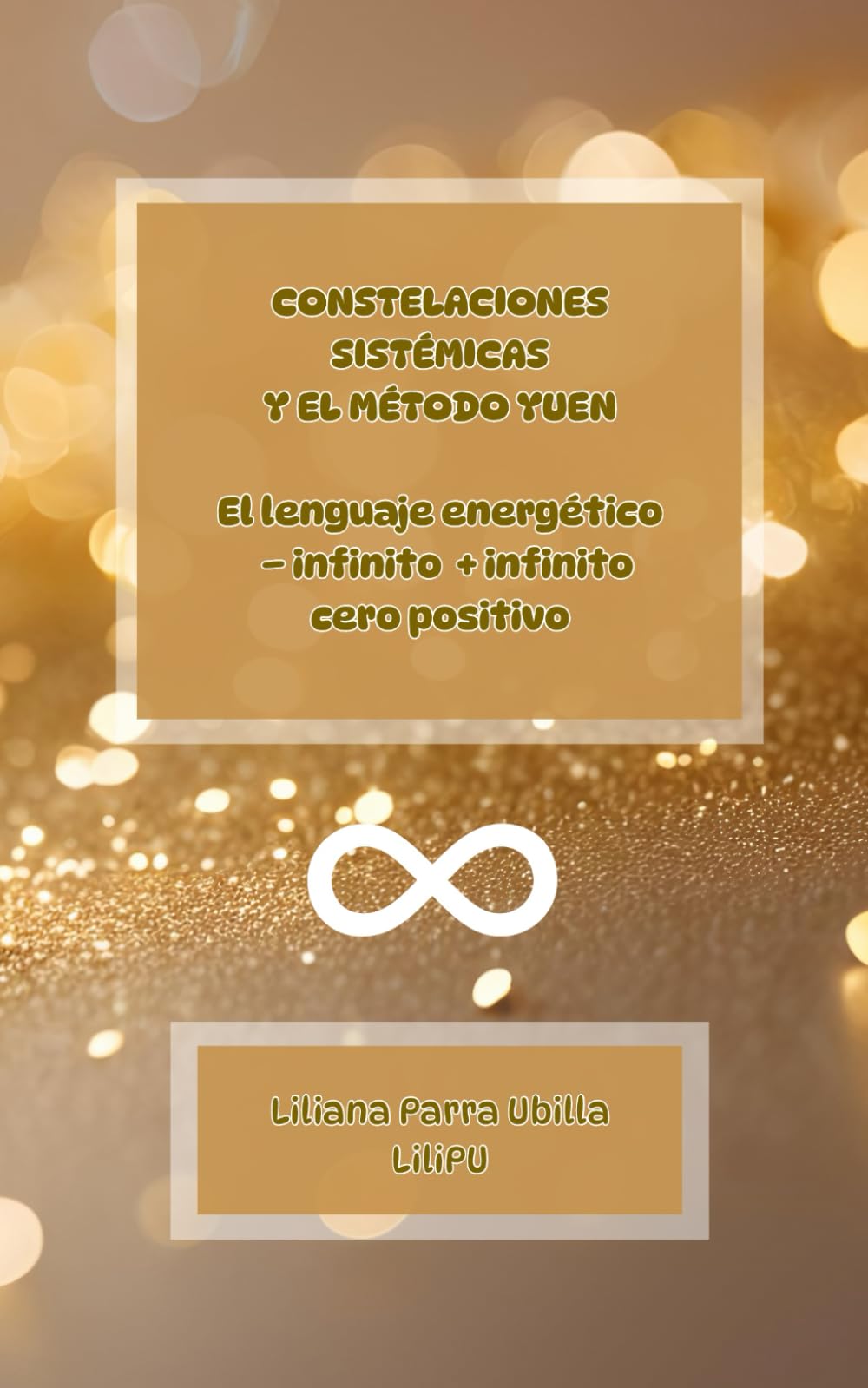 Libro: CONSTELACIONES SISTÉMICAS Y EL MÉTODO YUEN: El lenguaje energético del + infinito, – infinito y cero positivo