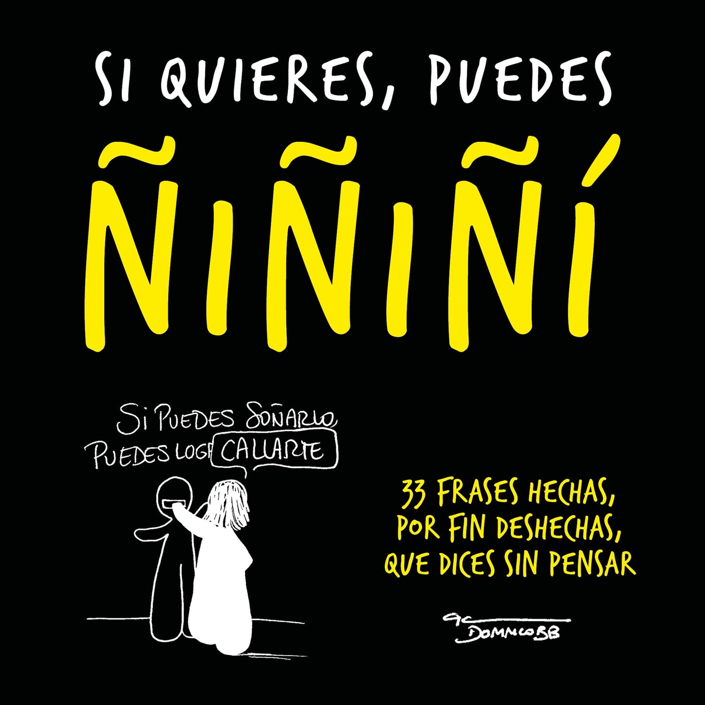 Libro: Si quieres, puedes ñiñiñi: 33 frases hechas, por fin deshechas, que dices sin pensar