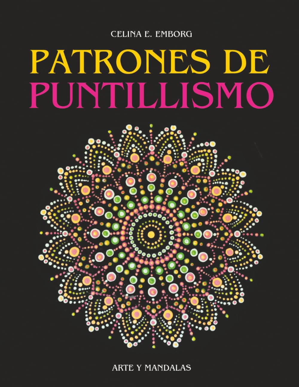 Libro: PATRONES PARA PUNTILLISMO: Pinta con la técnica del puntillismo. Crea espectaculares cuadros y mandalas con puntos.