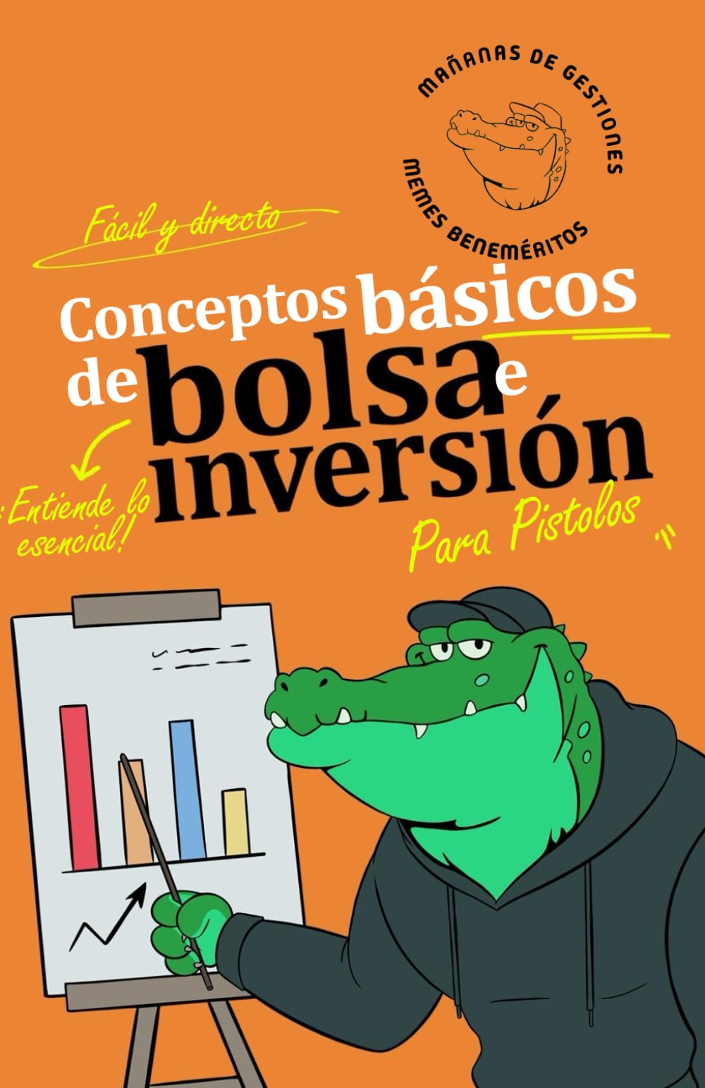 Libro: Conceptos básicos de bolsa e inversión " para pistolos ": Guía para principiantes, todo lo que necesitas saber antes de empezar a invertir (Spanish Edition)