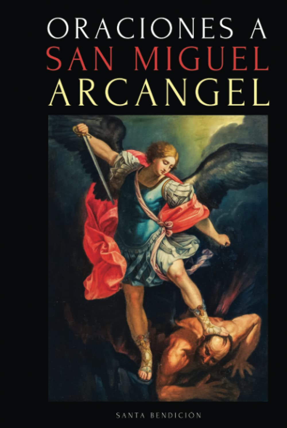 Libro: ORACIONES A SAN MIGUEL ARCÁNGEL: ORACIONES A SAN MIGUEL PARA LA PROTECCIÓN CONTRA LA BRUJERÍA Y EL MAL, PARA LA SALUD, Y MUCHO MÁS. (Mis Santos) (Spanish Edition)
