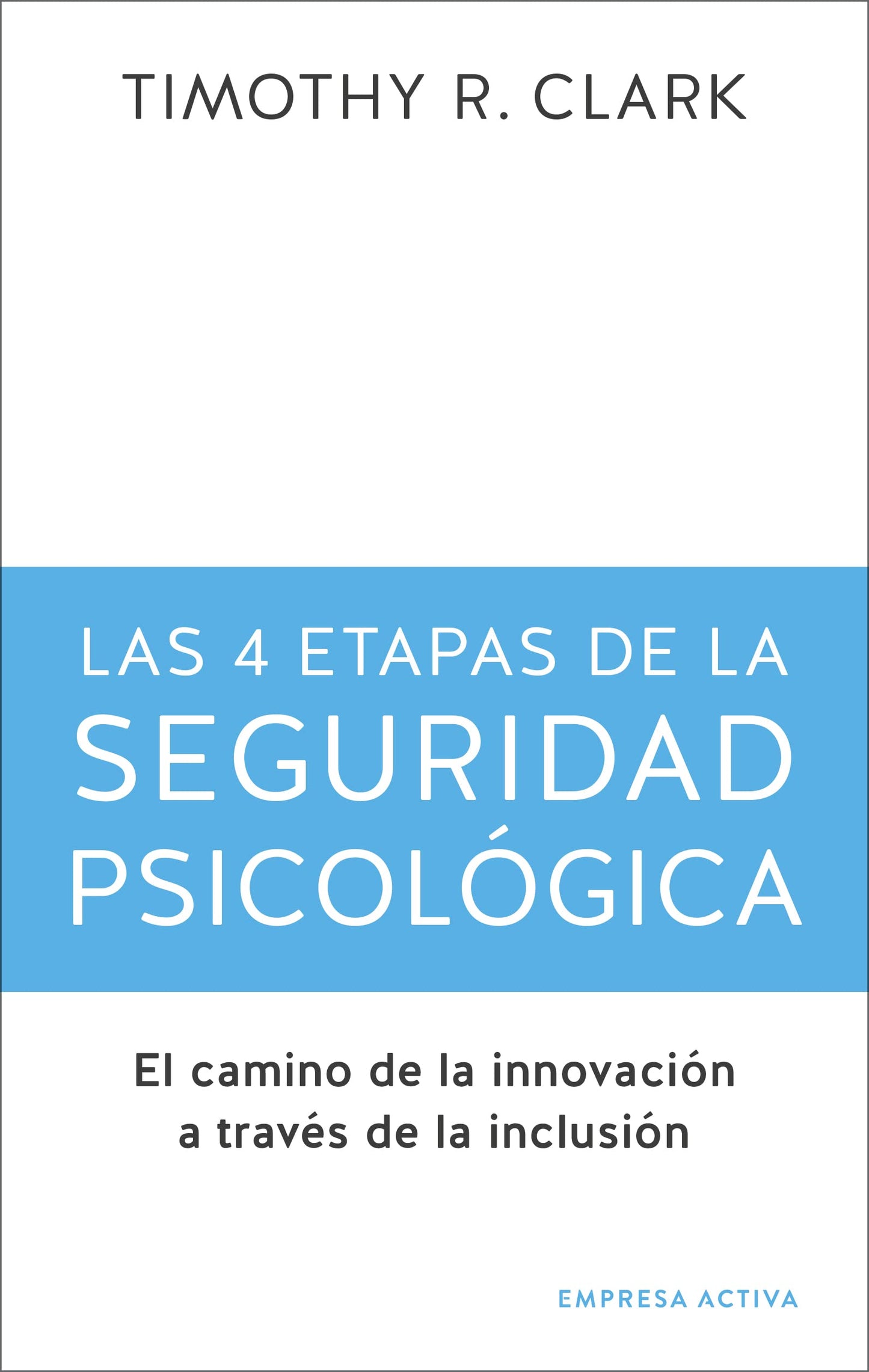 Libro: 4 etapas de la seguridad psicológica, las: El camino a la innovación a través de la inclusión (Gestión del conocimiento)