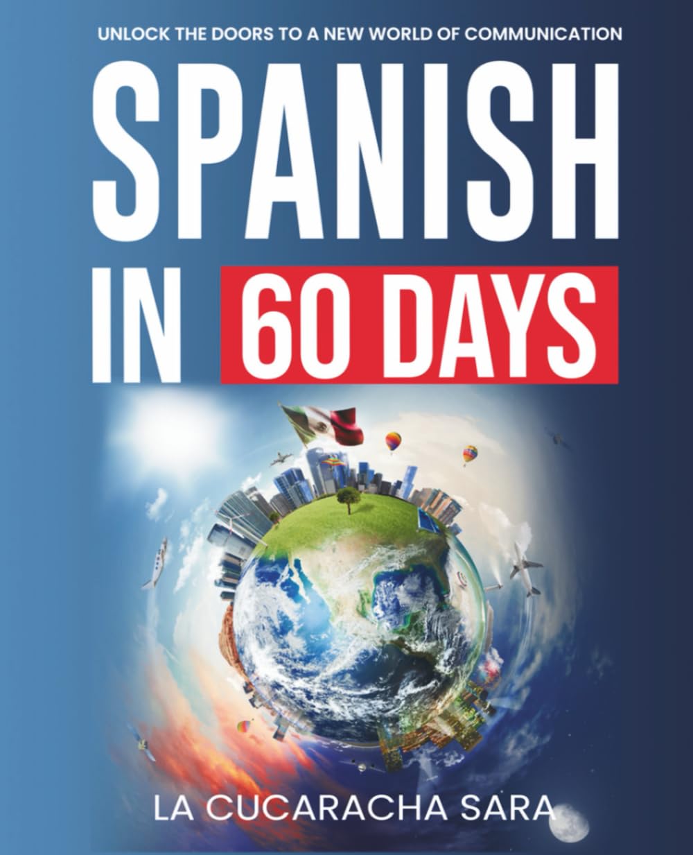 Libro: Spanish in 60 Days: The Language Learning Workbook to Help You Speak Just Like the Locals With Common Slang Words and Phrases, Conversation Starters, and Grammar Rules to Live By! (Learn Spanish)
