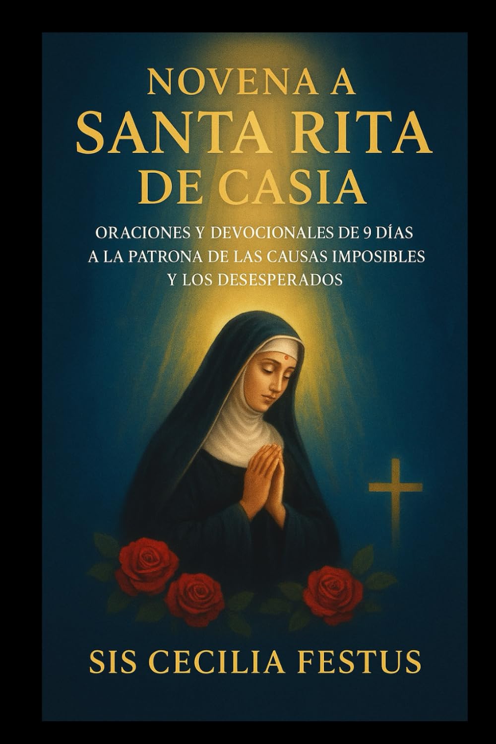 Libro: Novena a Santa Rita de Casia: Oraciones y devocionales de 9 días a la Patrona de las Causas Imposibles y los Desesperados