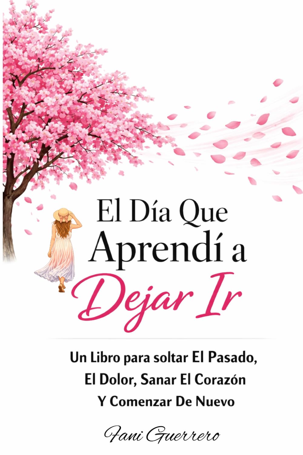 Libro: El Día Que Aprendí a Dejar Ir: Un Libro para soltar El Pasado, El Dolor, Sanar El Corazón Y Comenzar De Nuevo, Y Un Camino Hacia El Amor Propio (Auto Ayuda),