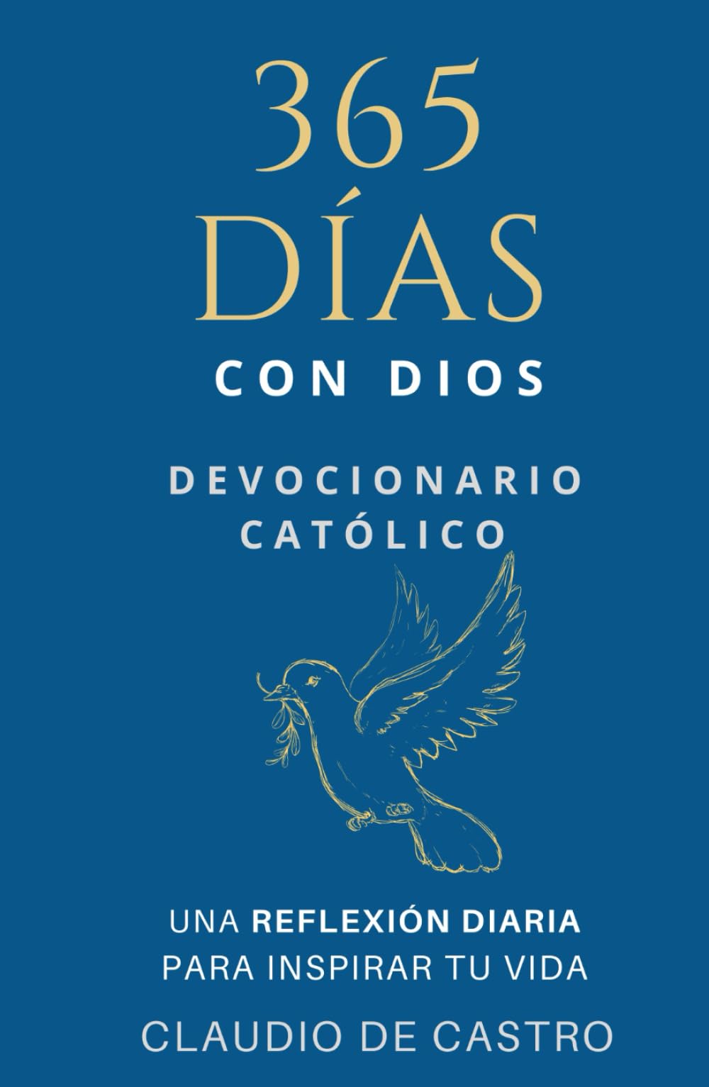 Libro: Devocionario Católico / 365 días con Dios: Una REFLEXIÓN DIARIA para INSPIRAR tu vida, llenarte de Esperanza y FORTALECER TU FE. (COLECCIÓN DEVOCIONARIOS CATÓLICOS)