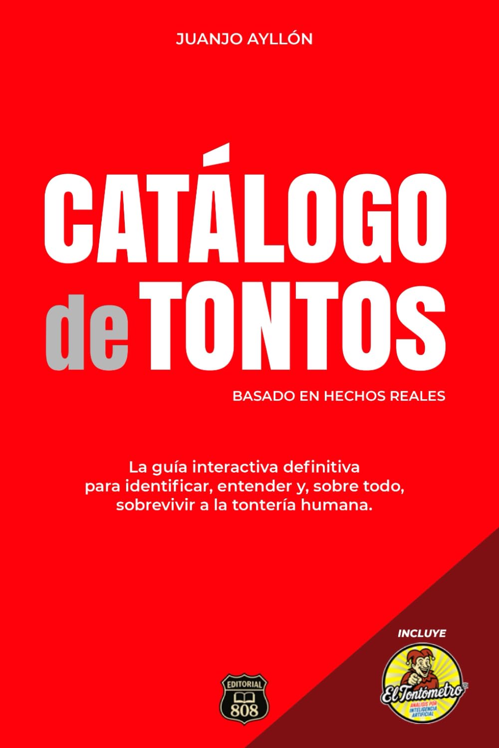 Libro: CATÁLOGO DE TONTOS: La guía interactiva definitiva para identificar, entender y, sobre todo, sobrevivir a la tontería humana.