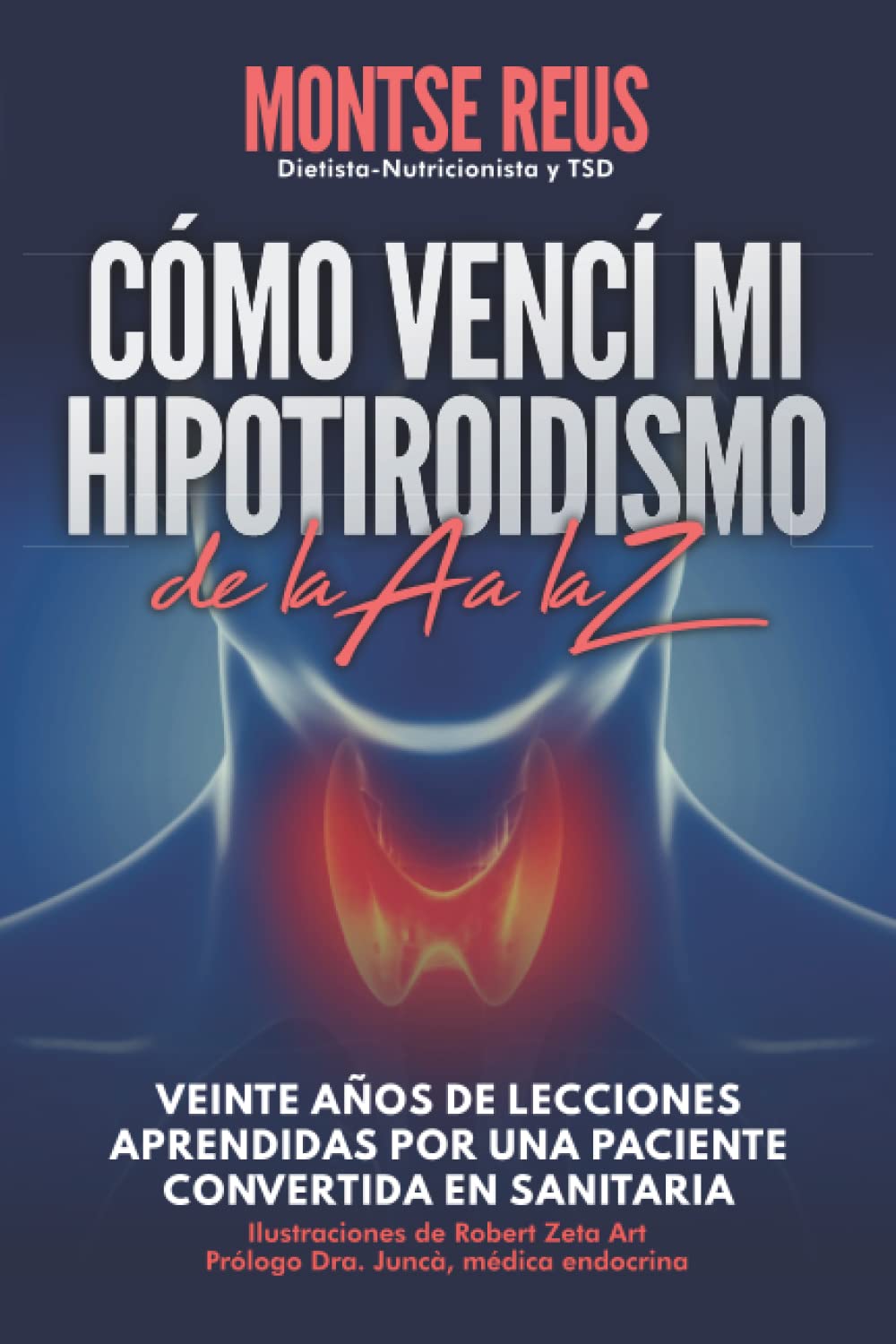 Libro: Cómo vencí mi hipotiroidismo, de la A a la Z (autoayuda salud tiroides): Veinte años de lecciones aprendidas por una paciente convertida en sanitaria