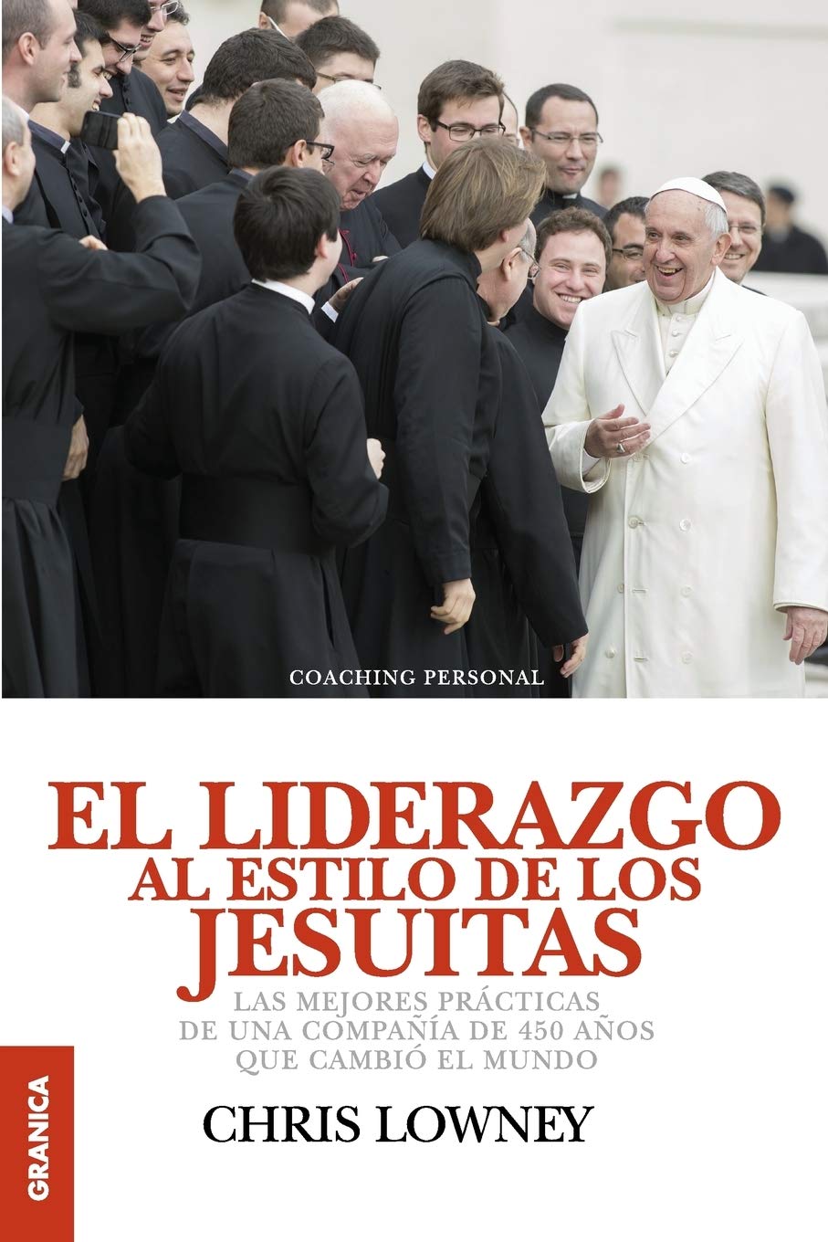 Libro: Liderazgo al estilo de los Jesuítas, El: Las Mejores Prácticas De Una Compañía De 450 Años Que Cambió El Mundo (Spanish Edition)