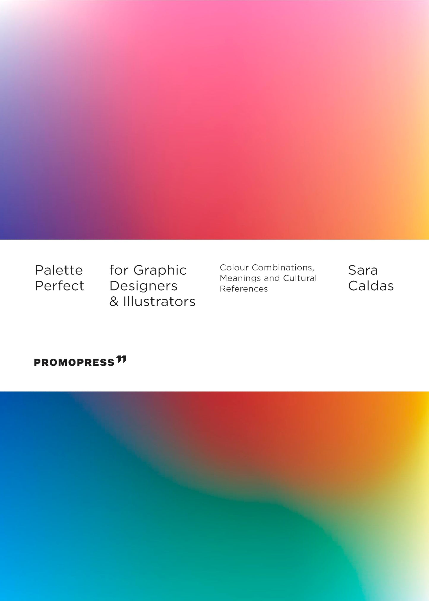 Palette Perfect for Graphic Designers and Illustrators. Colour Combinations, Meanings and Cultural References