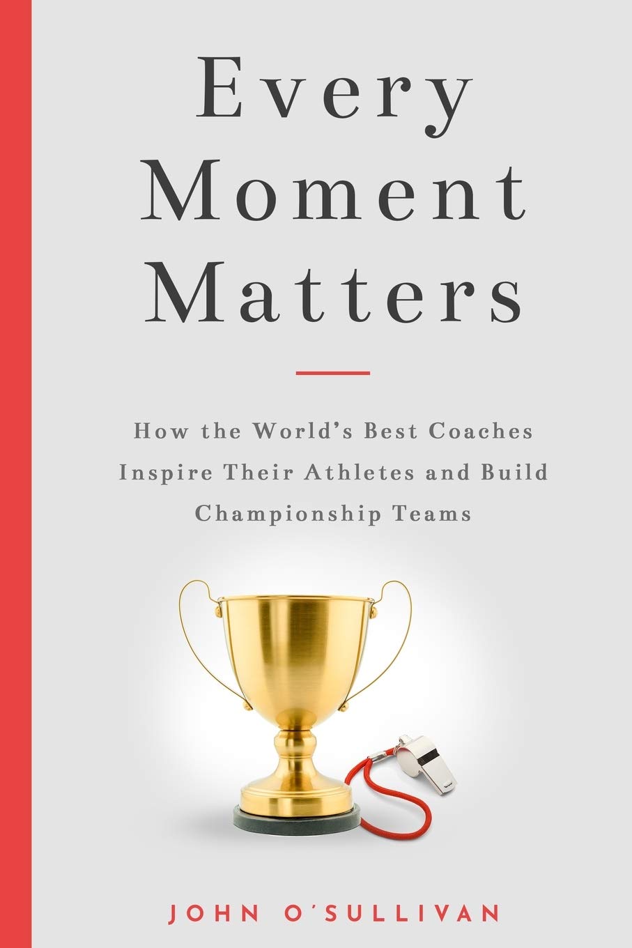 Libro: Every Moment Matters: How the World's Best Coaches Inspire Their Athletes and Build Championship Teams