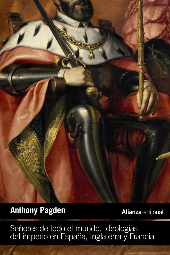 Libro: Señores de todo el mundo: Ideologías del Imperio en España, Inglaterra y Francia (en los siglos XVI, XVII y XVIII)