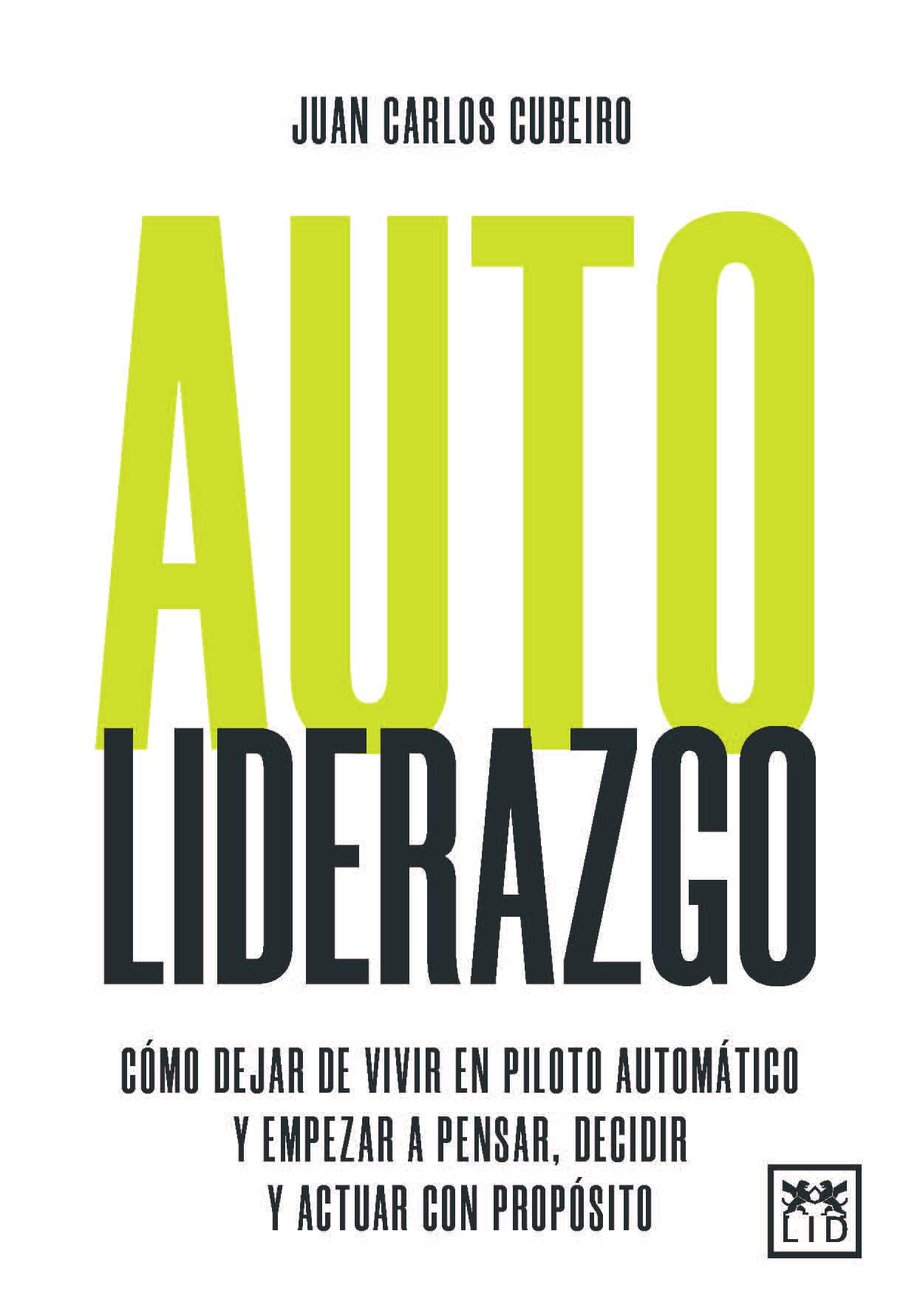 Libro: Autoliderazgo; Cómo dejar de vivir en piloto automático y empezar a pensar, decidir y actuar con propósito (Acción Empresarial)