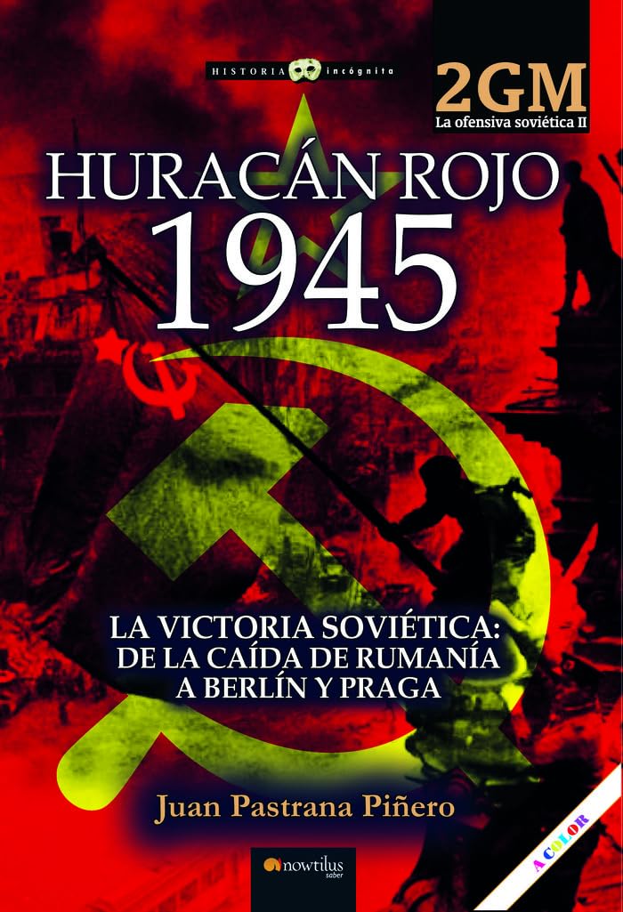 Libro: HURACÁN ROJO 1945. LA OFENSIVA SOVIÉTICA II: La victoria soviética. De la caída de Rumanía a Berlín (Historia Incógnita)