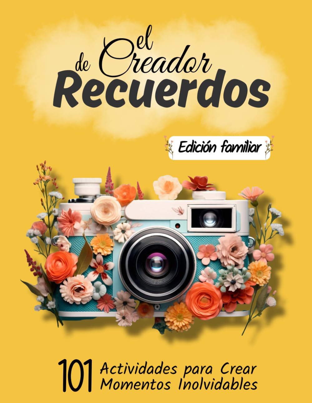 Libro: el creador de recuerdos - Edición familiar: 101 Activdades para Crear Momentos Inolvidables
