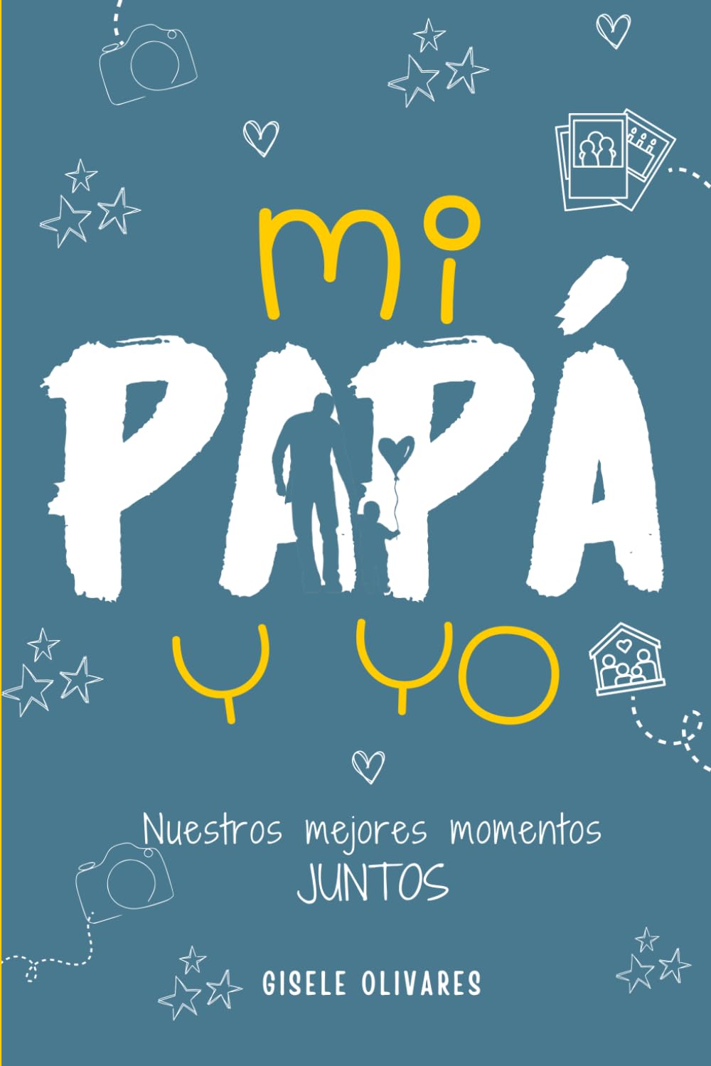 Libro: MI PAPA Y YO: Nuestros Mejores Momentos Juntos