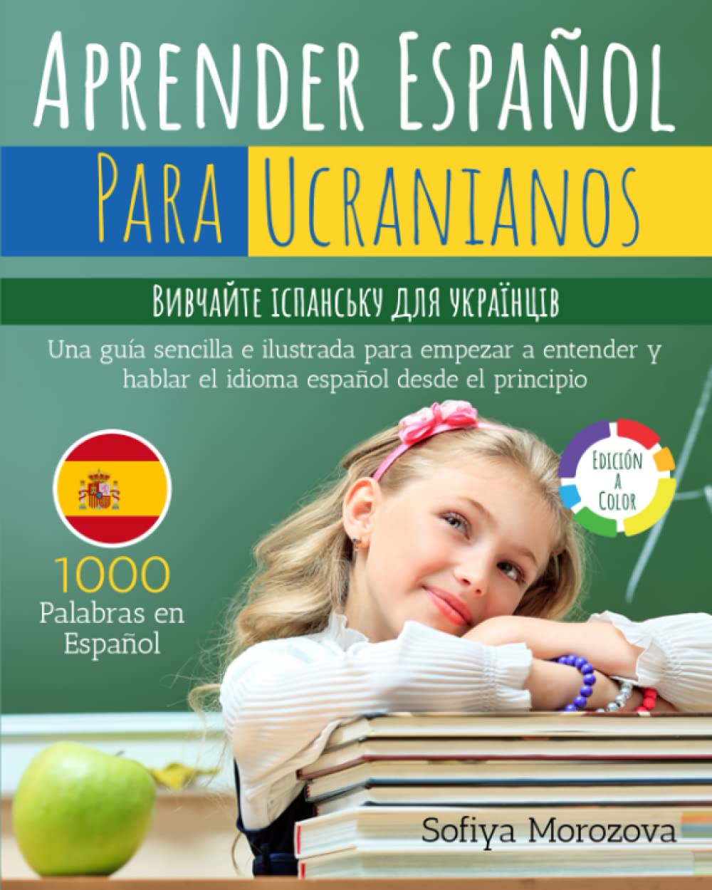 Libro: APRENDER ESPAÑOL PARA UCRANIANOS: Вивчайте іспанську для українців - Una guía sencilla e ilustrada para empezar a entender y hablar el idioma español ... principio (Edición a Color) (Spanish Edition)