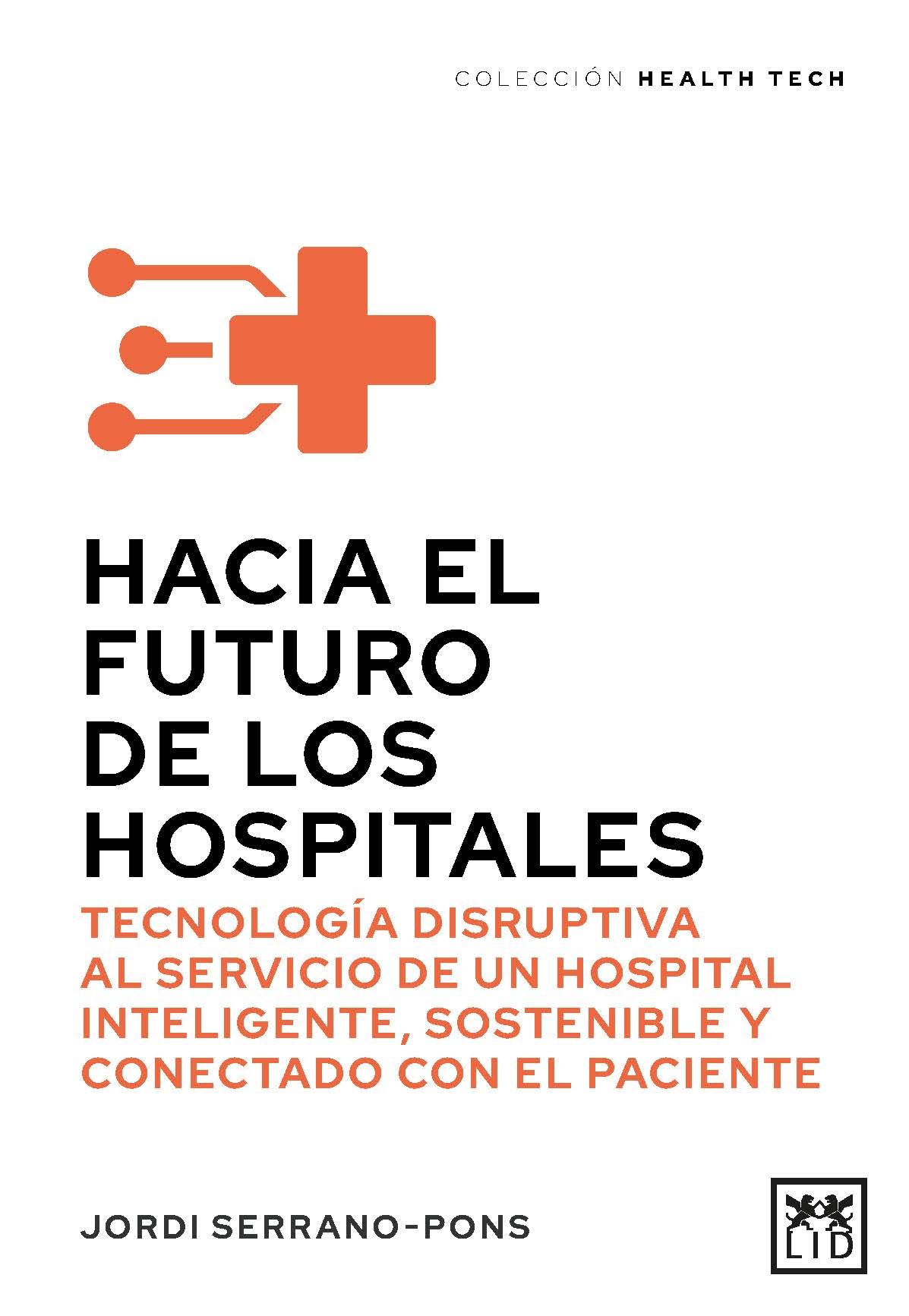 HACIA EL FUTURO DE LOS HOSPITALES: Tecnología disruptiva al servicio de un hospital inteligente, sostenible y conectado con el paciente (Acción Empresarial)