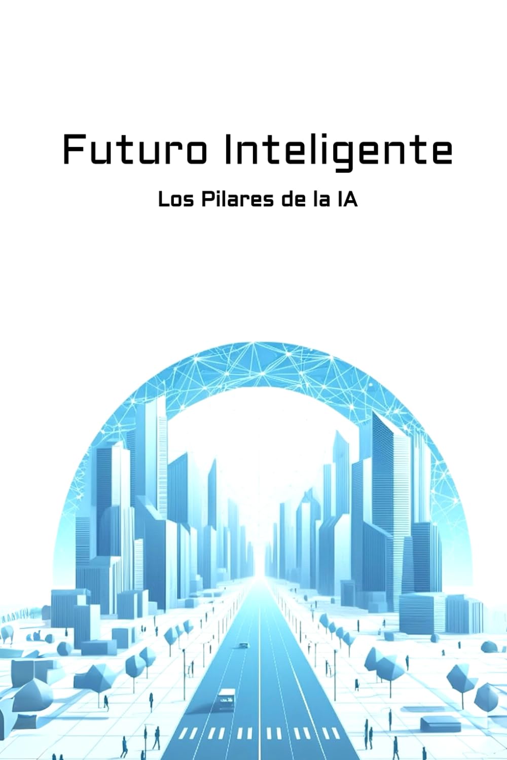 Libro: Futuro Inteligente: Los Pilares de la IA (Spanish Edition)